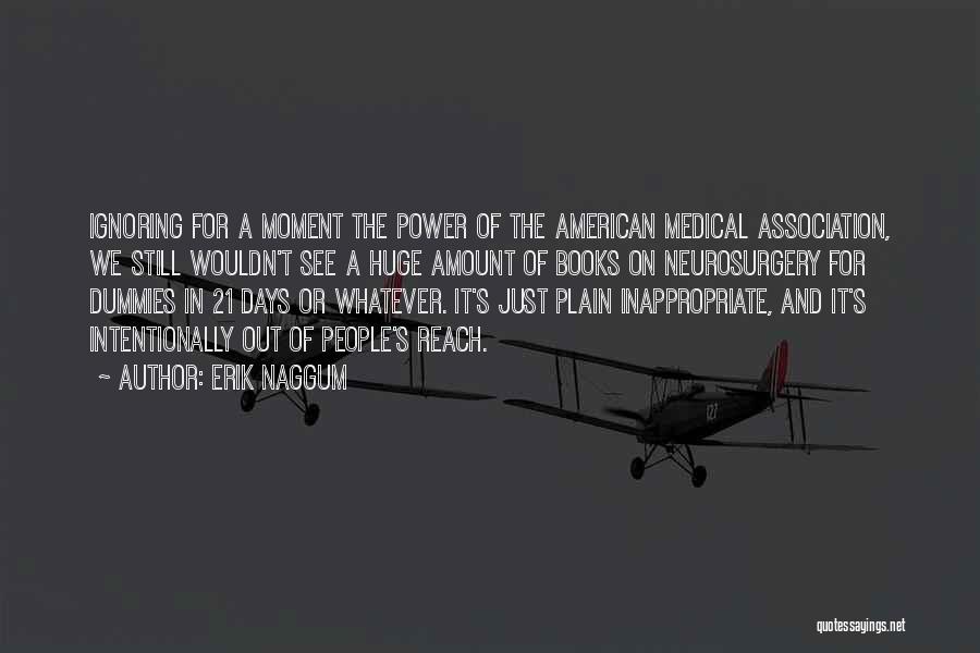 Erik Naggum Quotes: Ignoring For A Moment The Power Of The American Medical Association, We Still Wouldn't See A Huge Amount Of Books