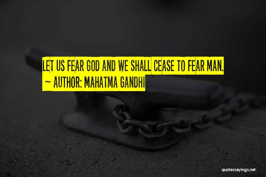 Mahatma Gandhi Quotes: Let Us Fear God And We Shall Cease To Fear Man.