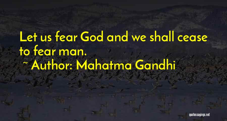 Mahatma Gandhi Quotes: Let Us Fear God And We Shall Cease To Fear Man.