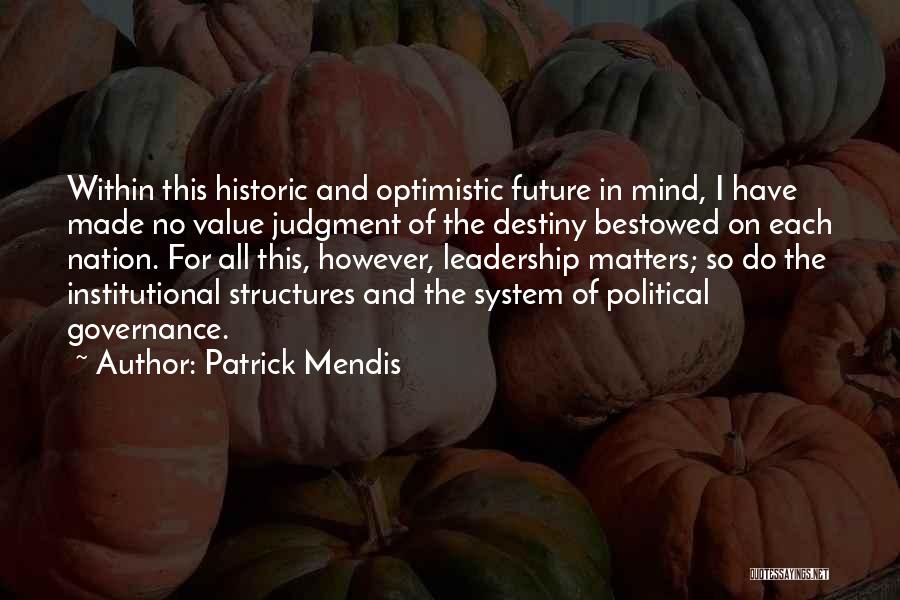 Patrick Mendis Quotes: Within This Historic And Optimistic Future In Mind, I Have Made No Value Judgment Of The Destiny Bestowed On Each