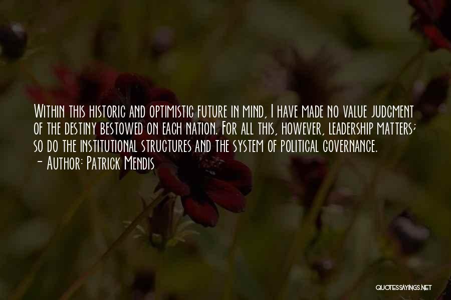 Patrick Mendis Quotes: Within This Historic And Optimistic Future In Mind, I Have Made No Value Judgment Of The Destiny Bestowed On Each