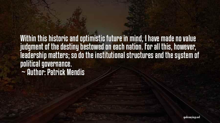 Patrick Mendis Quotes: Within This Historic And Optimistic Future In Mind, I Have Made No Value Judgment Of The Destiny Bestowed On Each