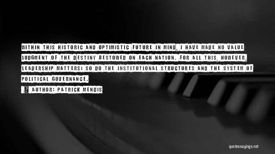 Patrick Mendis Quotes: Within This Historic And Optimistic Future In Mind, I Have Made No Value Judgment Of The Destiny Bestowed On Each