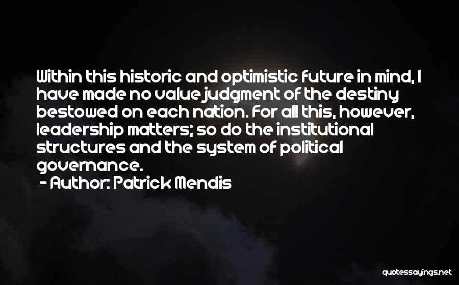 Patrick Mendis Quotes: Within This Historic And Optimistic Future In Mind, I Have Made No Value Judgment Of The Destiny Bestowed On Each