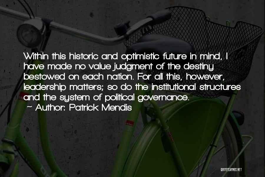 Patrick Mendis Quotes: Within This Historic And Optimistic Future In Mind, I Have Made No Value Judgment Of The Destiny Bestowed On Each