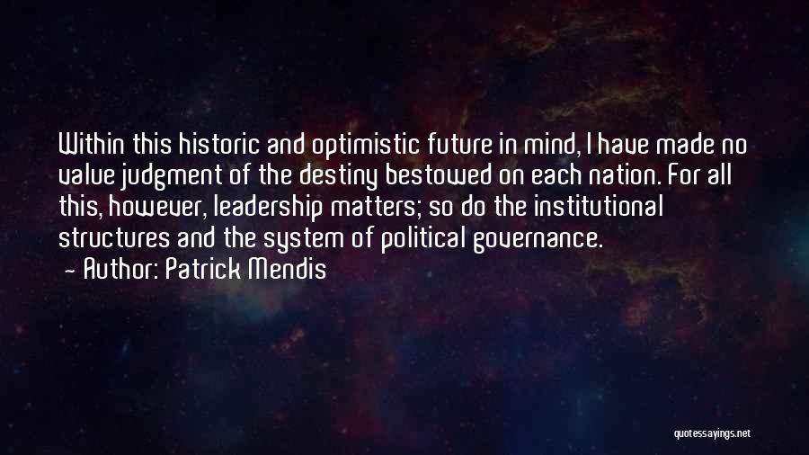 Patrick Mendis Quotes: Within This Historic And Optimistic Future In Mind, I Have Made No Value Judgment Of The Destiny Bestowed On Each