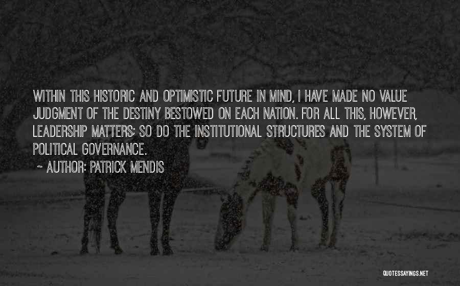 Patrick Mendis Quotes: Within This Historic And Optimistic Future In Mind, I Have Made No Value Judgment Of The Destiny Bestowed On Each