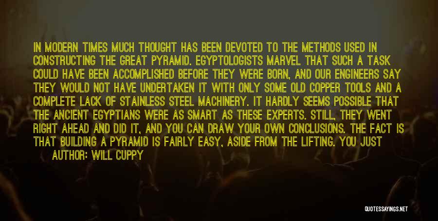 Will Cuppy Quotes: In Modern Times Much Thought Has Been Devoted To The Methods Used In Constructing The Great Pyramid. Egyptologists Marvel That