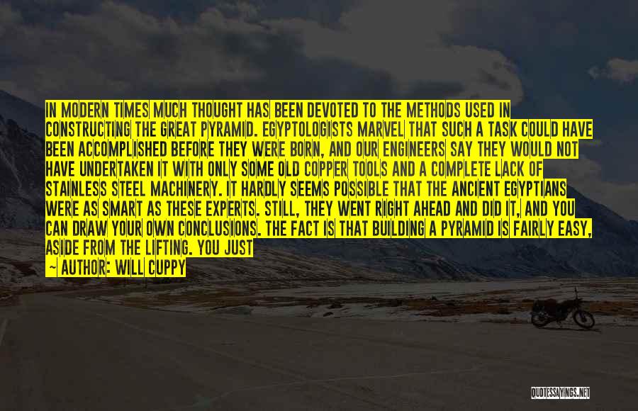 Will Cuppy Quotes: In Modern Times Much Thought Has Been Devoted To The Methods Used In Constructing The Great Pyramid. Egyptologists Marvel That