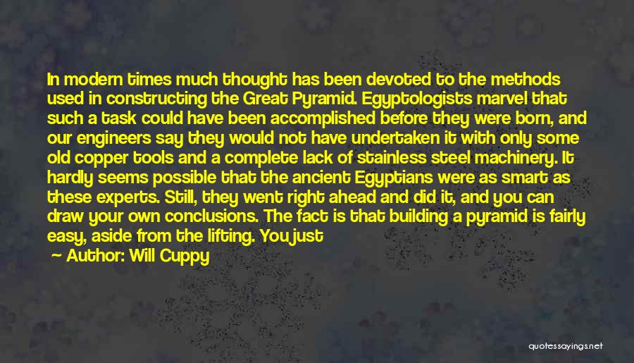 Will Cuppy Quotes: In Modern Times Much Thought Has Been Devoted To The Methods Used In Constructing The Great Pyramid. Egyptologists Marvel That