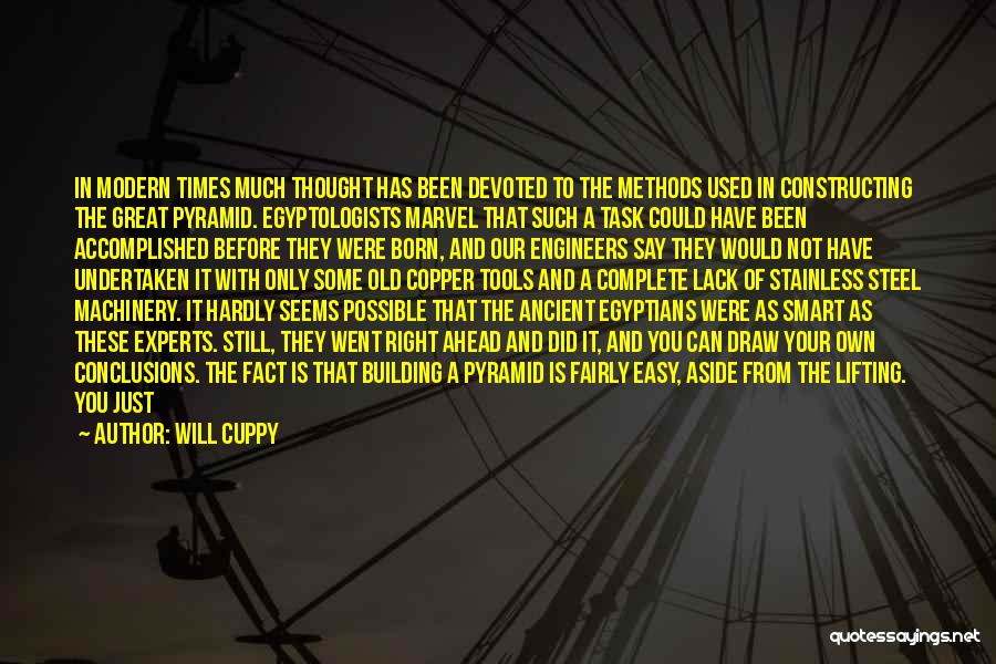 Will Cuppy Quotes: In Modern Times Much Thought Has Been Devoted To The Methods Used In Constructing The Great Pyramid. Egyptologists Marvel That