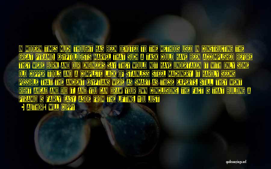 Will Cuppy Quotes: In Modern Times Much Thought Has Been Devoted To The Methods Used In Constructing The Great Pyramid. Egyptologists Marvel That