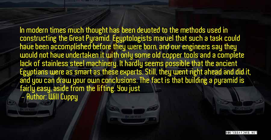 Will Cuppy Quotes: In Modern Times Much Thought Has Been Devoted To The Methods Used In Constructing The Great Pyramid. Egyptologists Marvel That