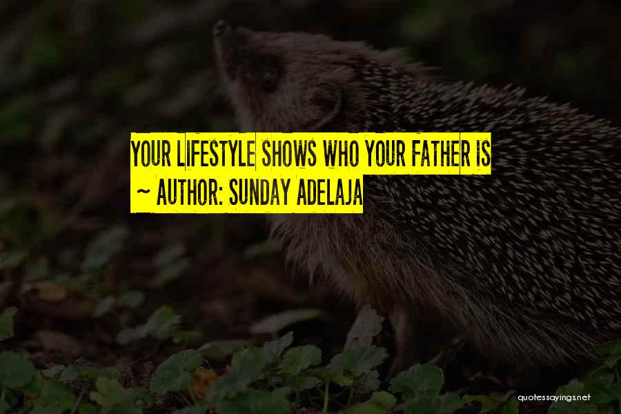 Sunday Adelaja Quotes: Your Lifestyle Shows Who Your Father Is