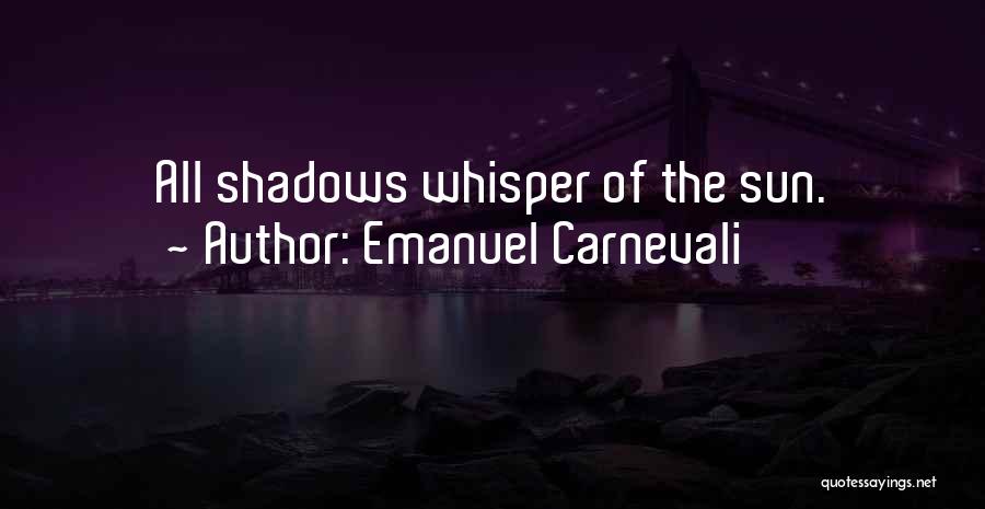 Emanuel Carnevali Quotes: All Shadows Whisper Of The Sun.
