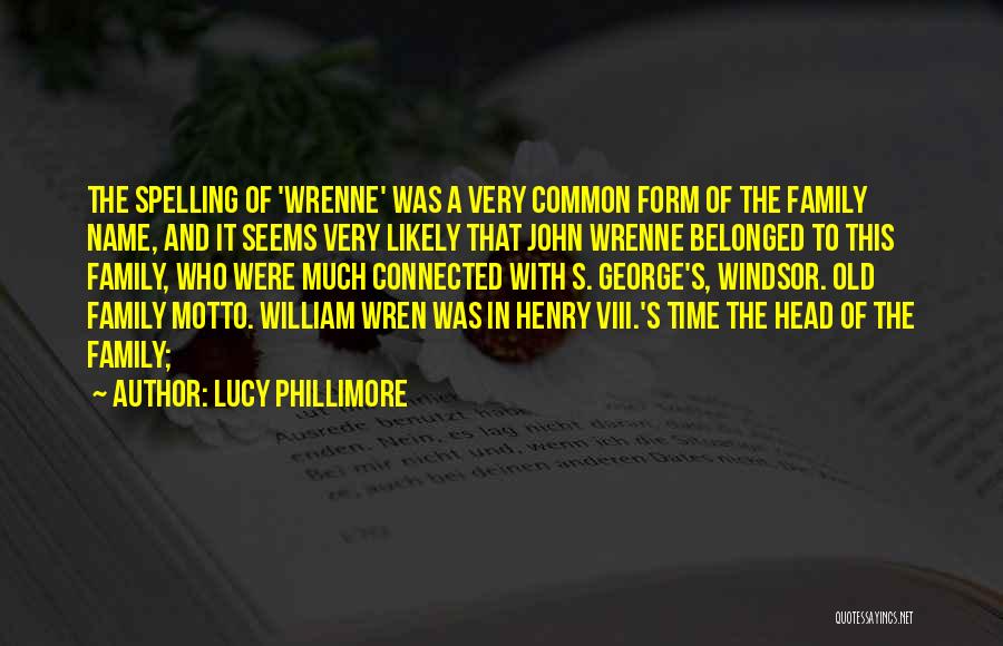 Lucy Phillimore Quotes: The Spelling Of 'wrenne' Was A Very Common Form Of The Family Name, And It Seems Very Likely That John