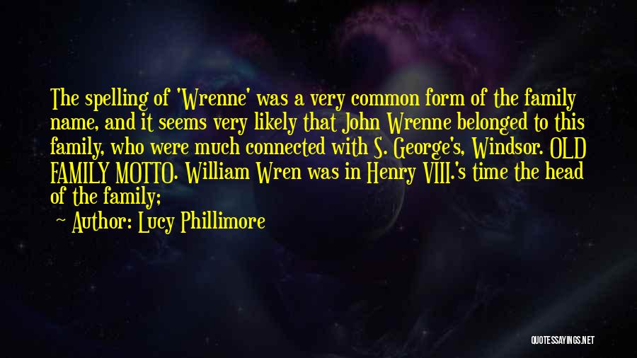 Lucy Phillimore Quotes: The Spelling Of 'wrenne' Was A Very Common Form Of The Family Name, And It Seems Very Likely That John
