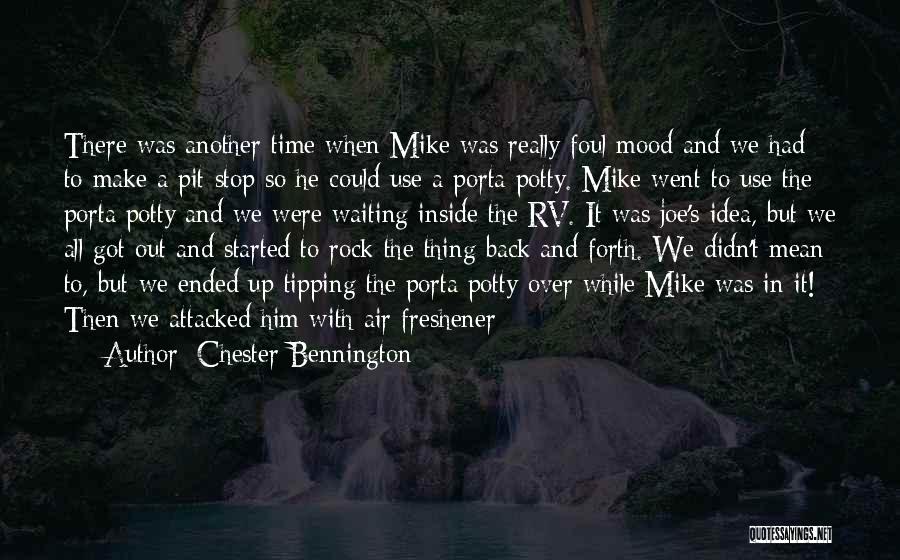 Chester Bennington Quotes: There Was Another Time When Mike Was Really Foul Mood And We Had To Make A Pit Stop So He