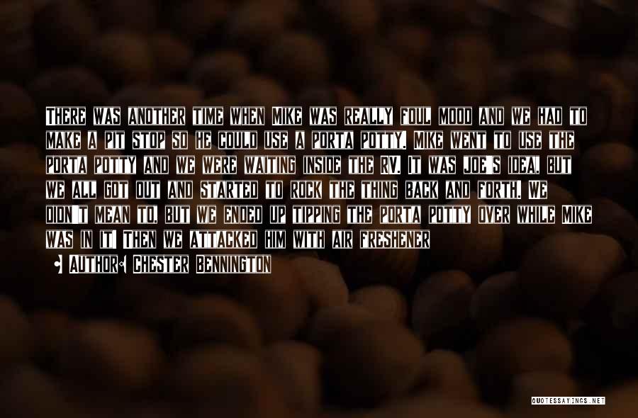 Chester Bennington Quotes: There Was Another Time When Mike Was Really Foul Mood And We Had To Make A Pit Stop So He