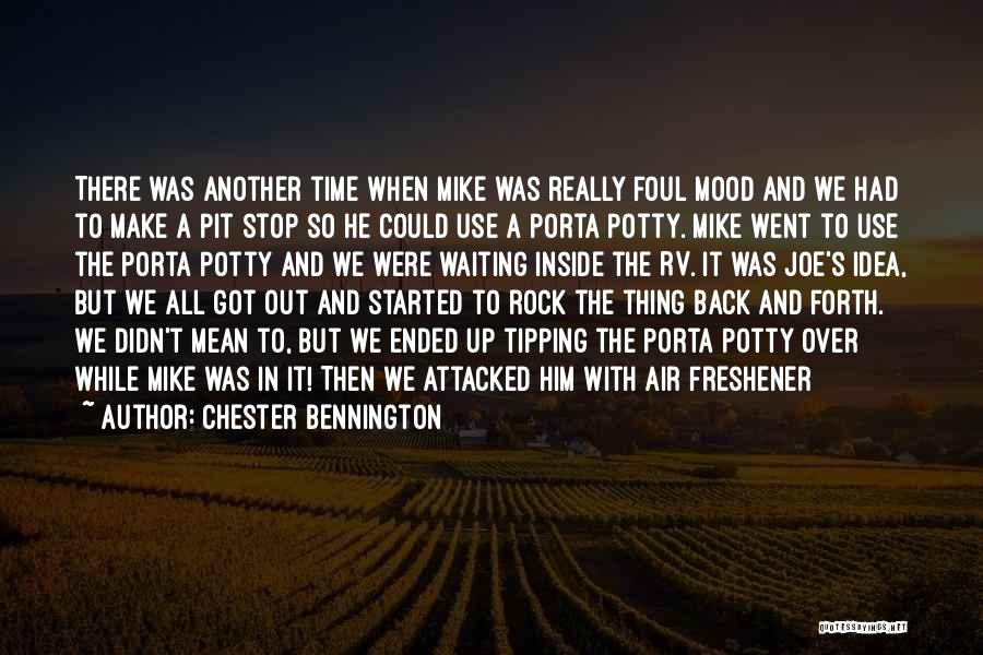 Chester Bennington Quotes: There Was Another Time When Mike Was Really Foul Mood And We Had To Make A Pit Stop So He