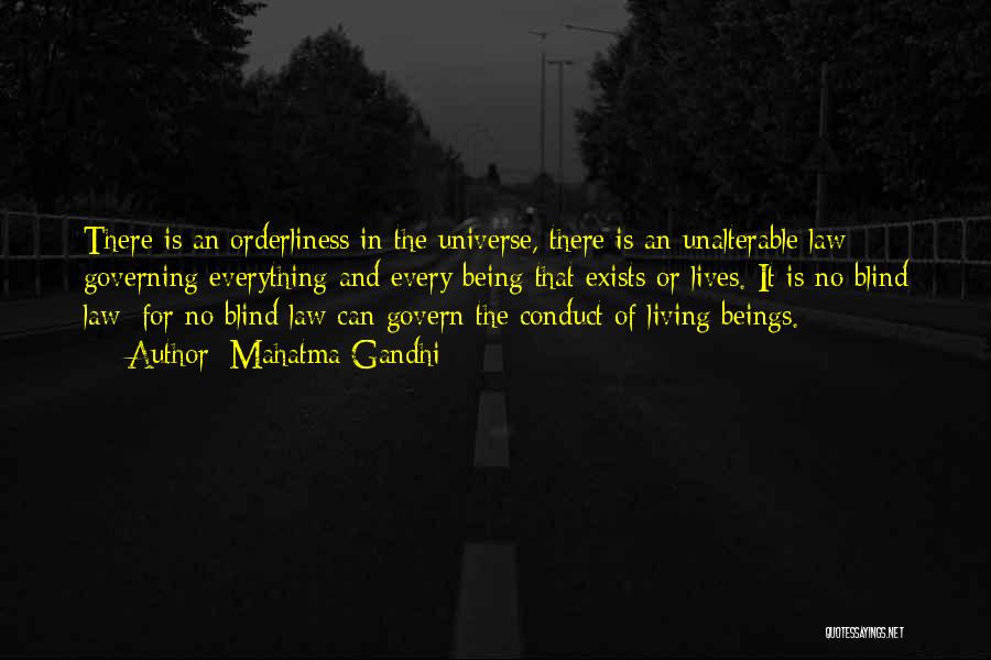 Mahatma Gandhi Quotes: There Is An Orderliness In The Universe, There Is An Unalterable Law Governing Everything And Every Being That Exists Or