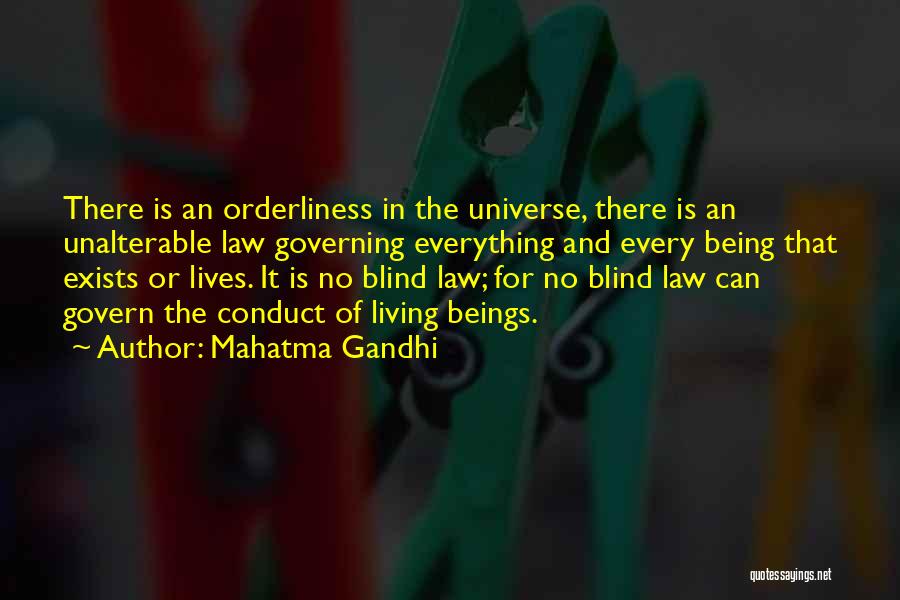 Mahatma Gandhi Quotes: There Is An Orderliness In The Universe, There Is An Unalterable Law Governing Everything And Every Being That Exists Or
