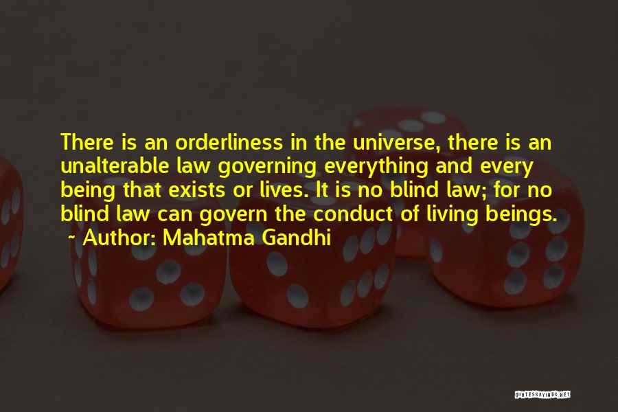 Mahatma Gandhi Quotes: There Is An Orderliness In The Universe, There Is An Unalterable Law Governing Everything And Every Being That Exists Or