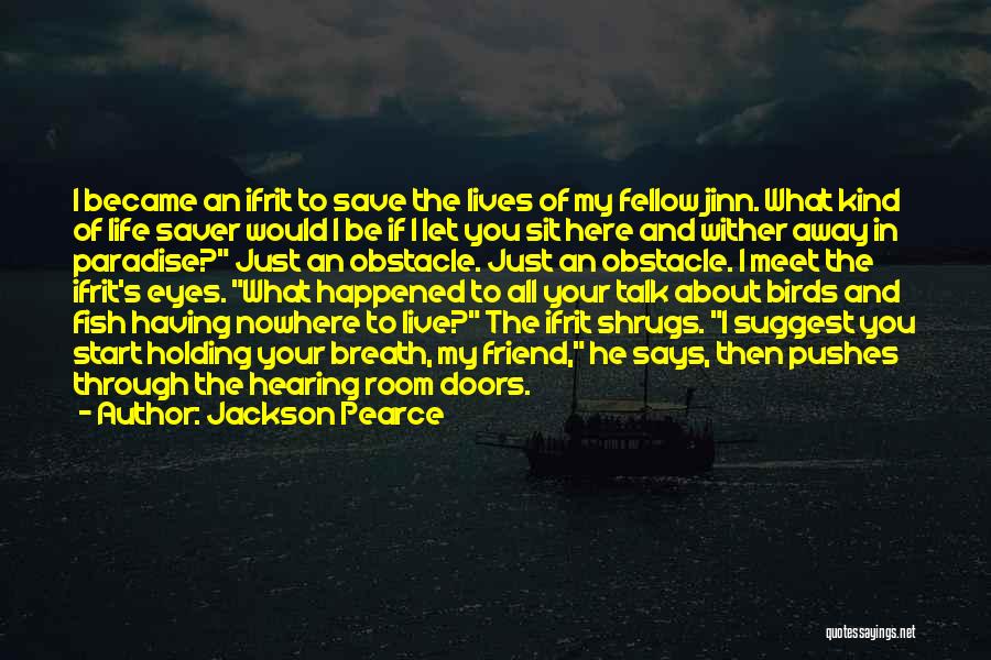 Jackson Pearce Quotes: I Became An Ifrit To Save The Lives Of My Fellow Jinn. What Kind Of Life Saver Would I Be