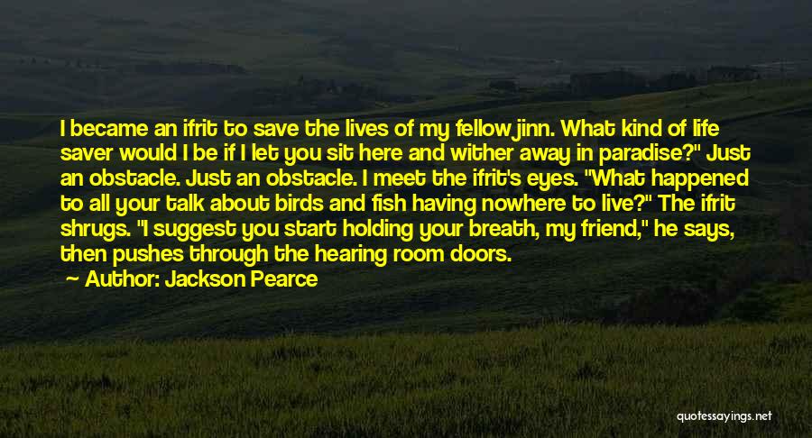 Jackson Pearce Quotes: I Became An Ifrit To Save The Lives Of My Fellow Jinn. What Kind Of Life Saver Would I Be