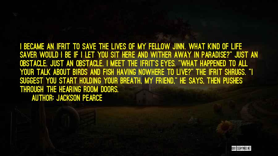 Jackson Pearce Quotes: I Became An Ifrit To Save The Lives Of My Fellow Jinn. What Kind Of Life Saver Would I Be