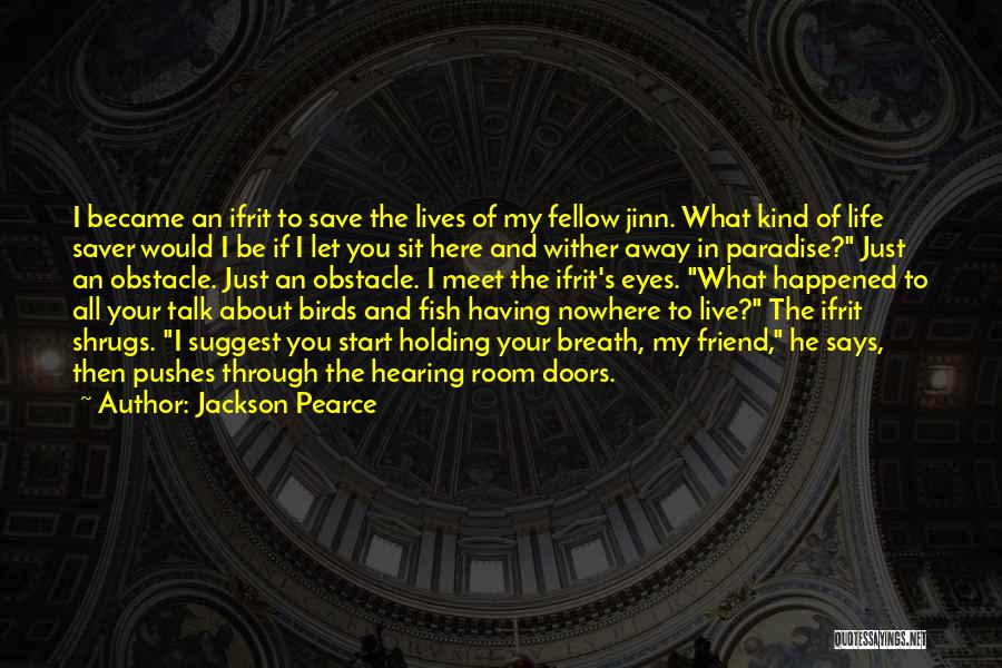 Jackson Pearce Quotes: I Became An Ifrit To Save The Lives Of My Fellow Jinn. What Kind Of Life Saver Would I Be