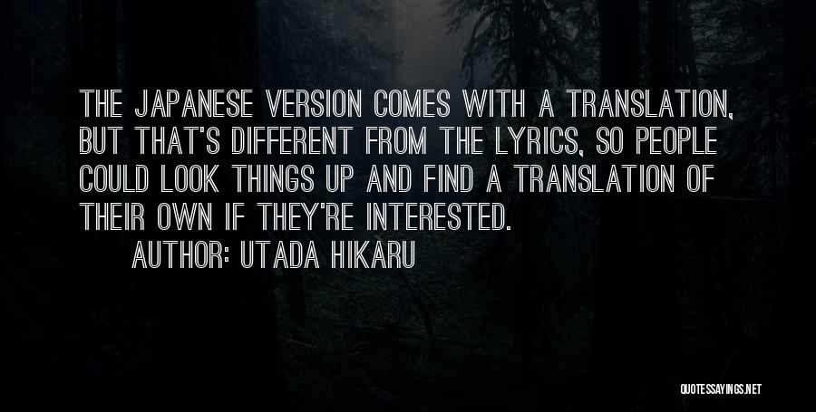 Utada Hikaru Quotes: The Japanese Version Comes With A Translation, But That's Different From The Lyrics, So People Could Look Things Up And