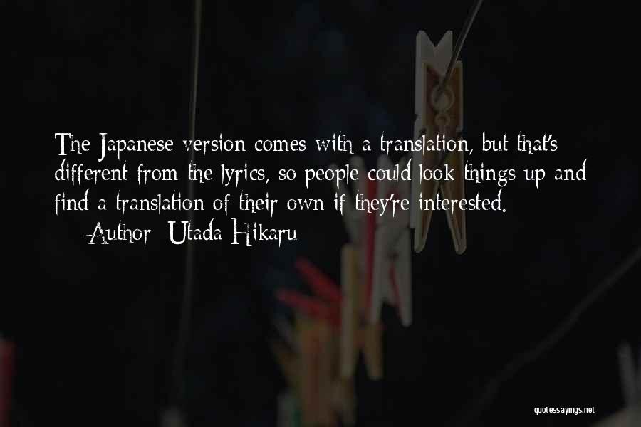 Utada Hikaru Quotes: The Japanese Version Comes With A Translation, But That's Different From The Lyrics, So People Could Look Things Up And