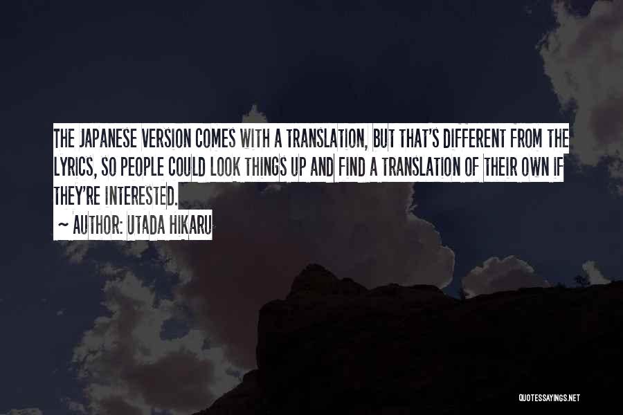 Utada Hikaru Quotes: The Japanese Version Comes With A Translation, But That's Different From The Lyrics, So People Could Look Things Up And