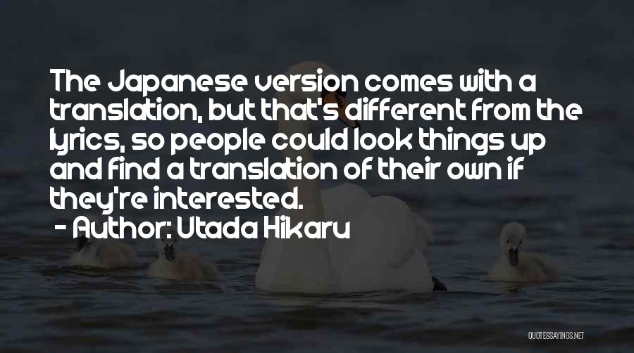 Utada Hikaru Quotes: The Japanese Version Comes With A Translation, But That's Different From The Lyrics, So People Could Look Things Up And