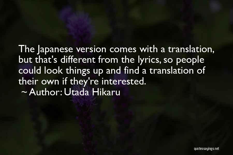 Utada Hikaru Quotes: The Japanese Version Comes With A Translation, But That's Different From The Lyrics, So People Could Look Things Up And
