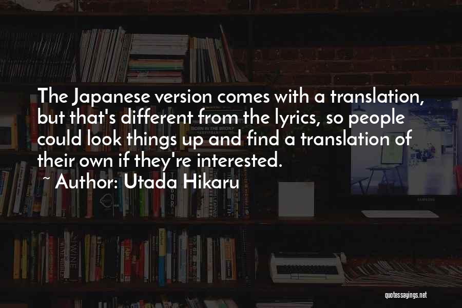 Utada Hikaru Quotes: The Japanese Version Comes With A Translation, But That's Different From The Lyrics, So People Could Look Things Up And