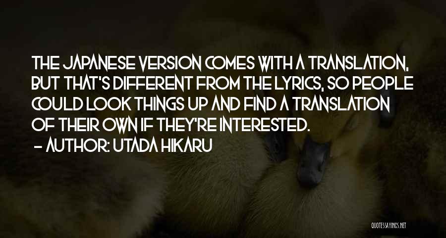 Utada Hikaru Quotes: The Japanese Version Comes With A Translation, But That's Different From The Lyrics, So People Could Look Things Up And