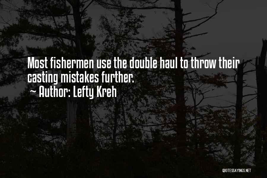 Lefty Kreh Quotes: Most Fishermen Use The Double Haul To Throw Their Casting Mistakes Further.