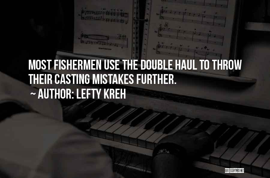 Lefty Kreh Quotes: Most Fishermen Use The Double Haul To Throw Their Casting Mistakes Further.