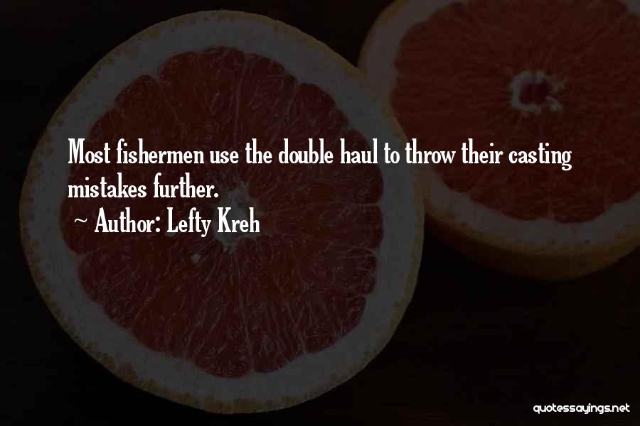 Lefty Kreh Quotes: Most Fishermen Use The Double Haul To Throw Their Casting Mistakes Further.