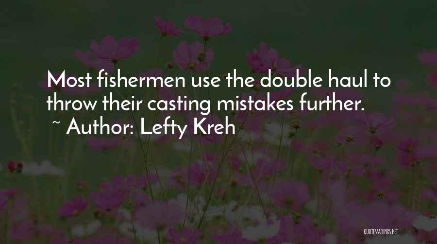 Lefty Kreh Quotes: Most Fishermen Use The Double Haul To Throw Their Casting Mistakes Further.