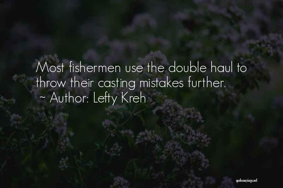 Lefty Kreh Quotes: Most Fishermen Use The Double Haul To Throw Their Casting Mistakes Further.