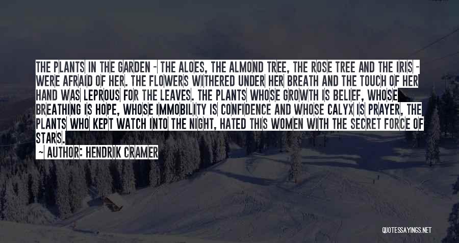 Hendrik Cramer Quotes: The Plants In The Garden - The Aloes, The Almond Tree, The Rose Tree And The Iris - Were Afraid