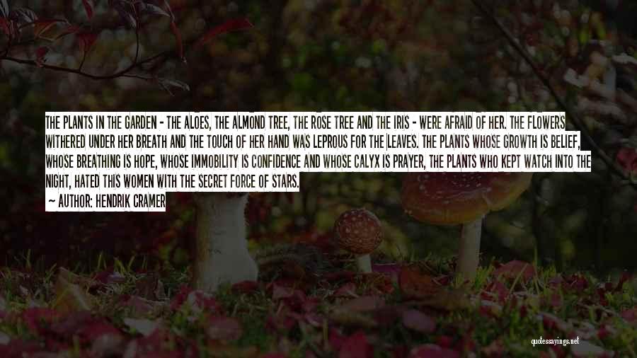 Hendrik Cramer Quotes: The Plants In The Garden - The Aloes, The Almond Tree, The Rose Tree And The Iris - Were Afraid