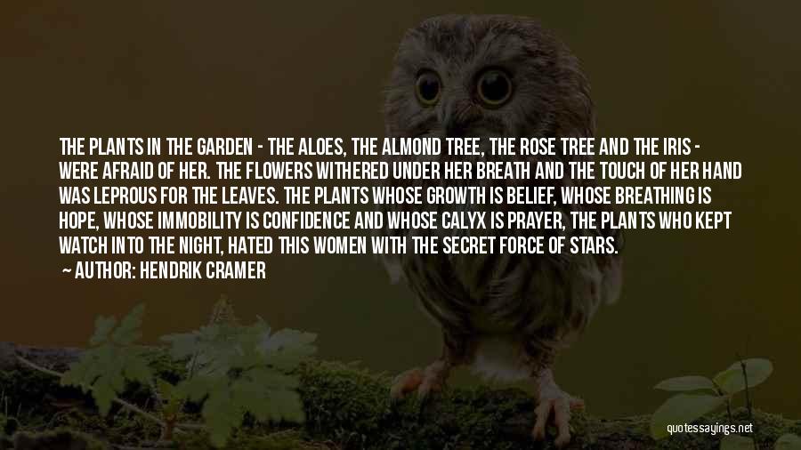 Hendrik Cramer Quotes: The Plants In The Garden - The Aloes, The Almond Tree, The Rose Tree And The Iris - Were Afraid