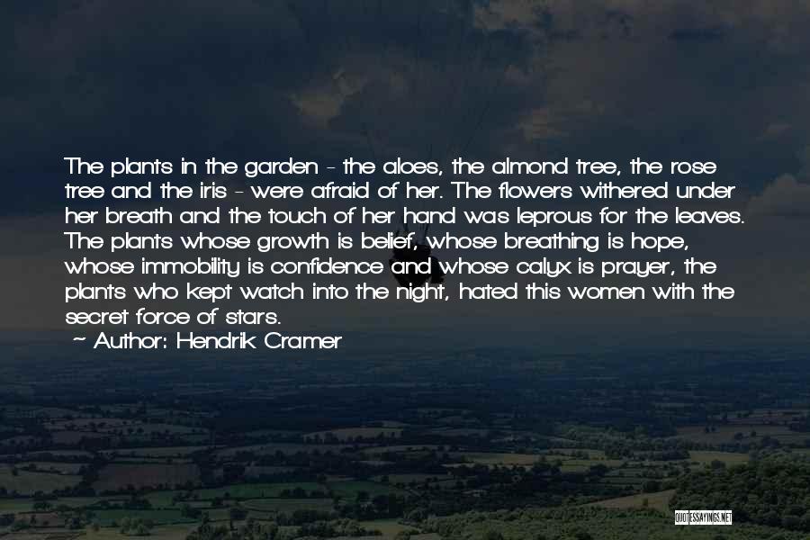 Hendrik Cramer Quotes: The Plants In The Garden - The Aloes, The Almond Tree, The Rose Tree And The Iris - Were Afraid