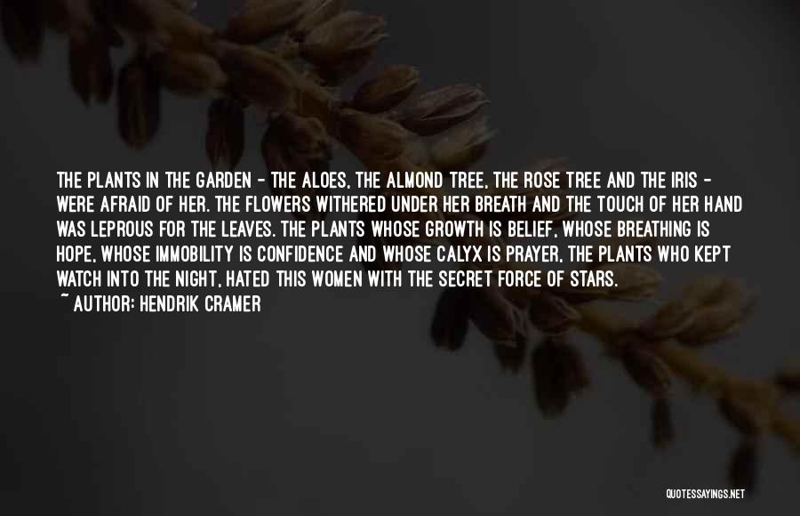 Hendrik Cramer Quotes: The Plants In The Garden - The Aloes, The Almond Tree, The Rose Tree And The Iris - Were Afraid