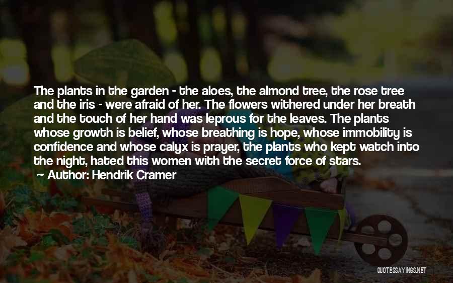 Hendrik Cramer Quotes: The Plants In The Garden - The Aloes, The Almond Tree, The Rose Tree And The Iris - Were Afraid