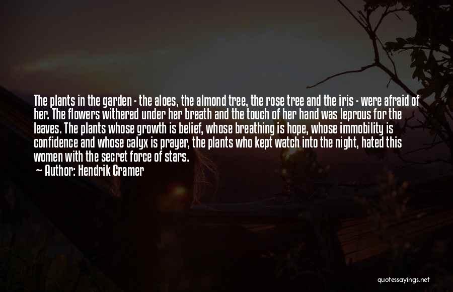 Hendrik Cramer Quotes: The Plants In The Garden - The Aloes, The Almond Tree, The Rose Tree And The Iris - Were Afraid